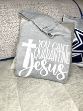 Load image into Gallery viewer, YOU CANT QUARANTINE JESUS SOFT WARM HOODIE SWEAT SHIRT
